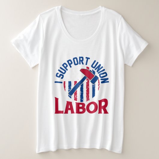 Labor Day - I Support Union Labor  Große Größe T-Shirt (Design vorne)