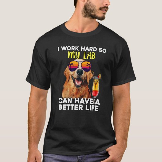 Labrador, an dem ich hart arbeite, damit mein Labr T-Shirt (Vorderseite)