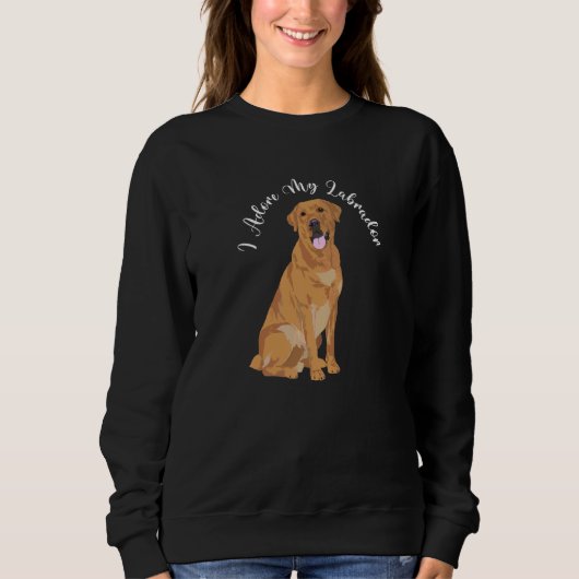 Labrador Hund Funny Slogan Yellow Golden Labrador Sweatshirt (Vorderseite)