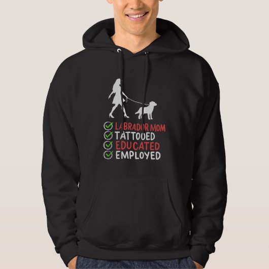 Labrador Mom Tattooed Educated Employed Dog  Appar Hoodie (Vorderseite)