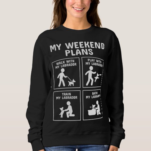 Labrador My Weekend-Pläne Sweatshirt (Vorderseite)