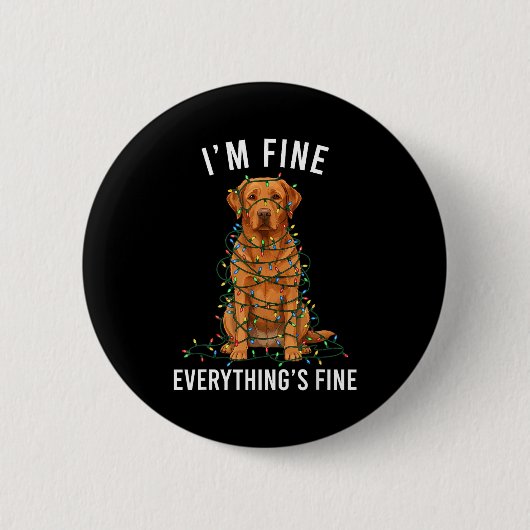 Labrador Retriever Christmas I'm Fine Everything I Button (Vorderseite)