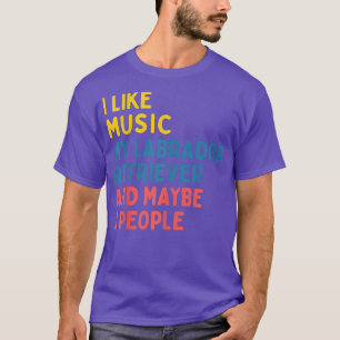Labrador Retriever Dog Owner Music Lover Funny Say T-Shirt
