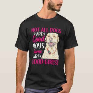 Labrador Retriever Einige sind gute Mädchen Spaß G T-Shirt