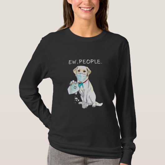 Labrador Retriever Ew People Dog T-Shirt (Vorderseite)