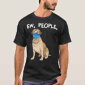 Labrador Retriever Ew People Dog T-Shirt (Vorderseite)