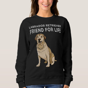 Labrador Retriever Friends for Life Dog Friendship Sweatshirt