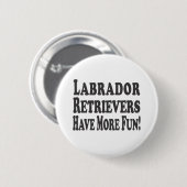 Labrador-Retriever haben mehr Spaß! Button (Vorne & Hinten)