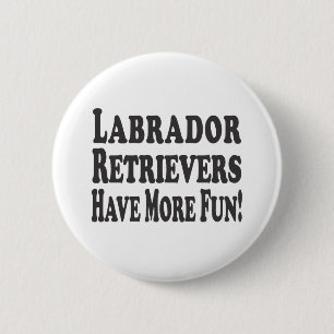 Labrador-Retriever haben mehr Spaß! Button