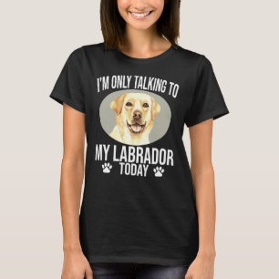 Labrador Retriever Hund ich spreche nur mit meinem T-Shirt