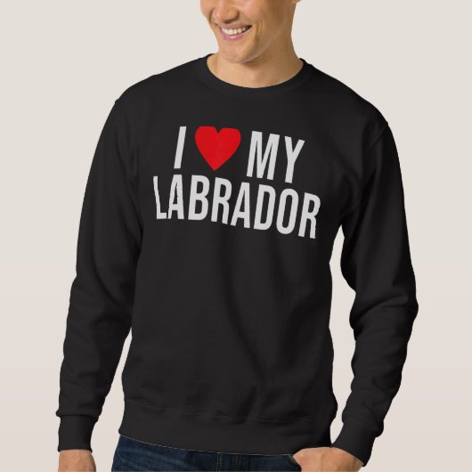 Labrador Retriever I Liebe My Labrador Sweatshirt (Vorderseite)