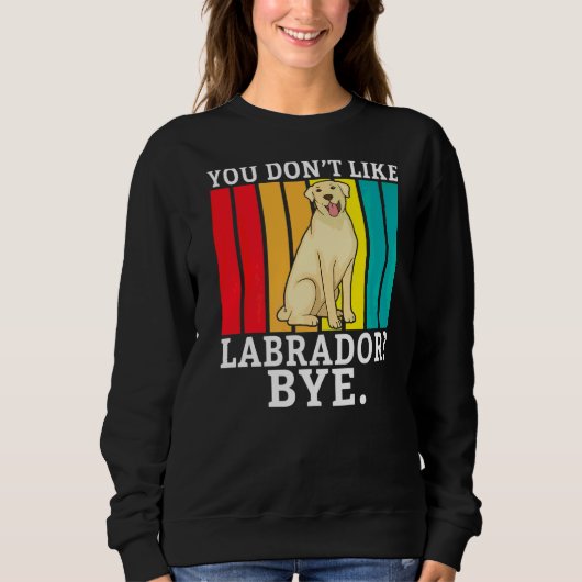 Labrador Retriever Sie mögen Labrador by Labrador Sweatshirt (Vorderseite)