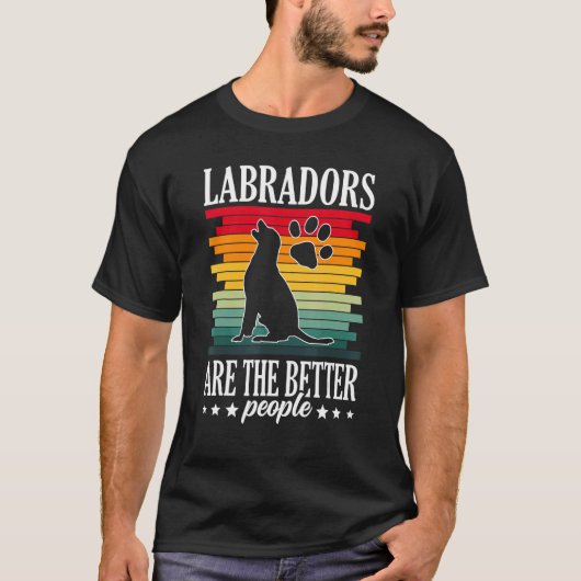 Labradors Are The Better People Labrador Retriever T-Shirt (Vorderseite)
