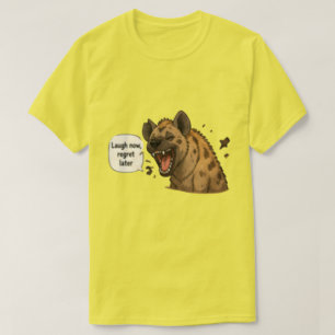 Lach jetzt, bereue später Hyänen-T-Shirt T-Shirt