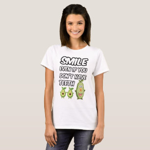 Lächeln auch, wenn du keine Zähne hast T-Shirt