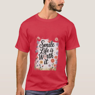 Lächeln, das Leben ist es wert T-Shirt