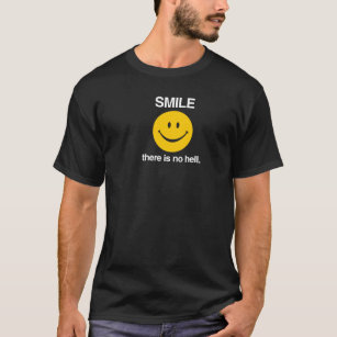 Lächeln, dort ist keine Hölle T-Shirt