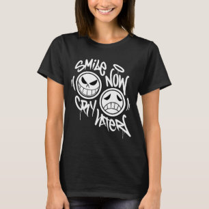 Lächeln jetzt, später weinen Graffiti  T-Shirt