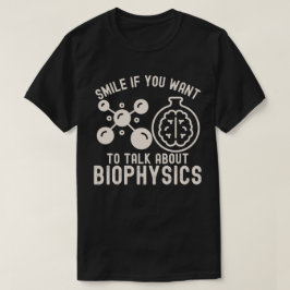 Lächeln Sie, wenn Sie über Biophysik Gewollt haben T-Shirt