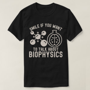 Lächeln Sie, wenn Sie über Biophysik sprechen möch T-Shirt
