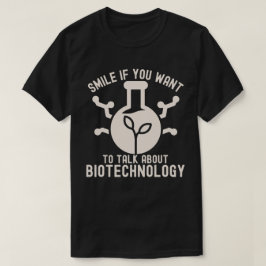 Lächeln Sie, wenn Sie über Biotechnologie Gewollt  T-Shirt