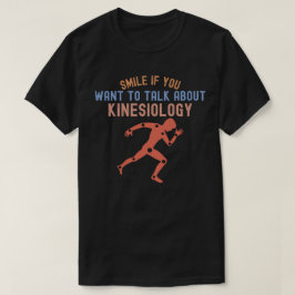 Lächeln Sie, wenn Sie über Kinesiologie Gewollt ha T-Shirt