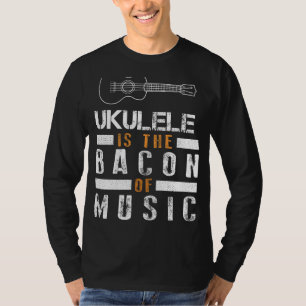 Lächeln: Ukulele ist das Bacon der Musik Te T-Shirt