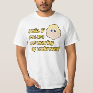 Lächeln, wenn Sie keine Unterwäsche tragen! T-Shirt