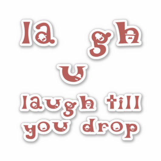 Lachen, bis Sie fallen lassen Aufkleber (Vorderseite)