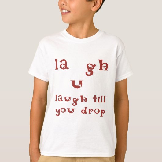 Lachen, bis Sie fallen lassen T-Shirt (Vorderseite)