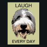 Lachen Jeden Tag Pop Art Poster<br><div class="desc">mit einem bärtigen Collie Pop Art Design des "Laughing Dog" von pawsforamoment. Das Modell ist die eigene bartfarbene Collie des Künstlers. "Lachen jeden Tag"</div>