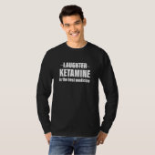 Lachen Ketamin ist das beste Arzneimittel 1 T-Shirt (Vorne ganz)