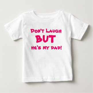 Lachen Sie nicht, aber er ist mein Vati Baby T-shirt
