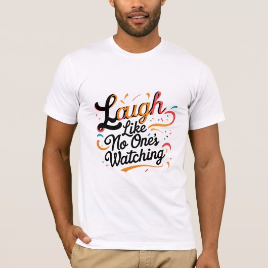 Lachen wie niemand zusieht T-Shirt (Vorderseite)