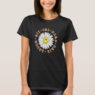 Lacht die harten Tage ab, an denen das Verhalten v T-Shirt