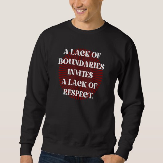 Lack of Boundaries Invites Lack of Respect La Falt Sweatshirt (Vorderseite)