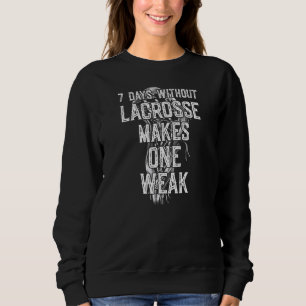 Lacrosse 7 Tage ohne Lacrosse macht ein schwaches  Sweatshirt