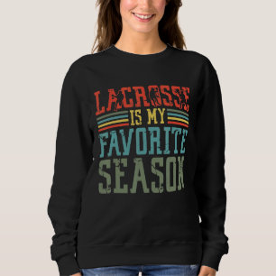 Lacrosse ist mein Lieblingssaison Lacrosse Player  Sweatshirt
