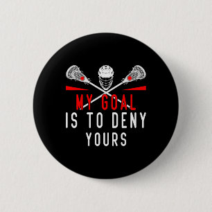 Lacrosse mein Ziel ist es, dir die Typ zu verweige Button