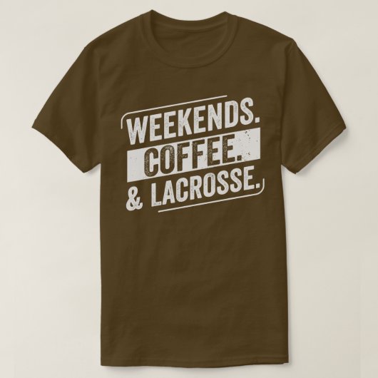 Lacrosse Player Weekends Coffee Lacrosse T-Shirt (Design vorne)