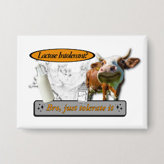 Lactose Intolerant? Just Tolerate It Button