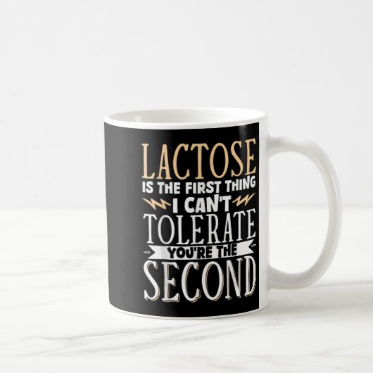 Lactose Is The First Thing I Cant Tolerate Youre T Kaffeetasse (Rechts)