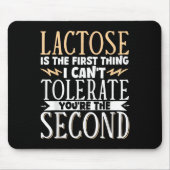 Lactose Is The First Thing I Cant Tolerate Youre T Mousepad (Vorne)