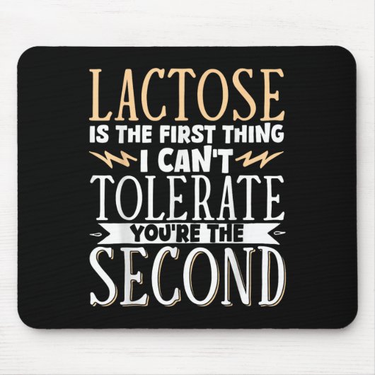 Lactose Is The First Thing I Cant Tolerate Youre T Mousepad (Vorne)