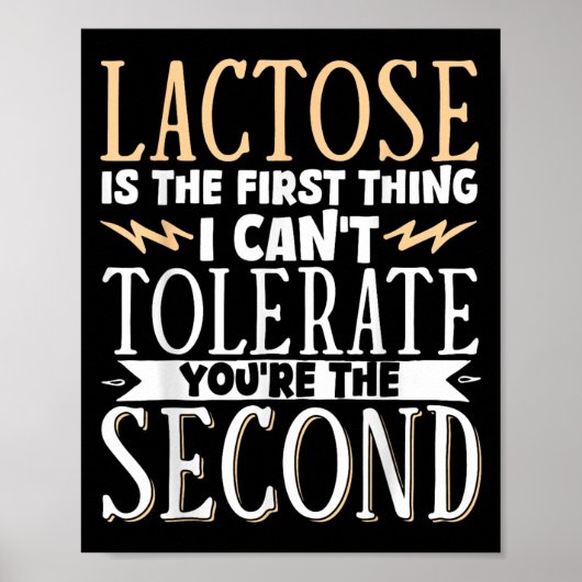 Lactose Is The First Thing I Cant Tolerate Youre T Poster (Vorne)