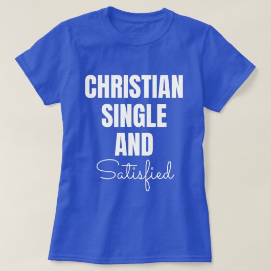 Ladies Christian Single and Satisfied T-Shirt (Design vorne)