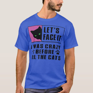 Lady, Cat, Crazy Before all the Cats T-Shirt