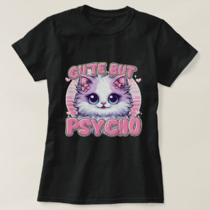 Lady ist Niedlich, aber Psycho T-Shirt