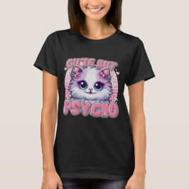 Lady ist Niedlich, aber Psycho T-Shirt