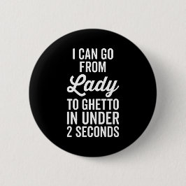 Lady to Ghetto Funny Zitat Button